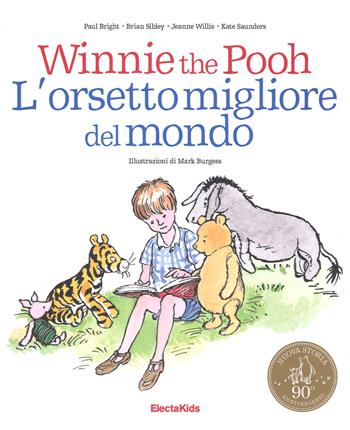 Winnie the Pooh. L'orsetto migliore del mondo - Paul Bright, Brian Sibley, Jeanne Willis - Libro Mondadori Electa 2017 | Libraccio.it