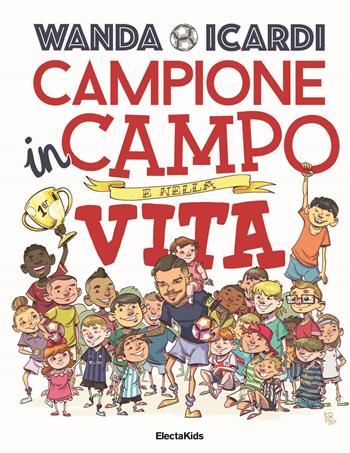 Campione in campo e nella vita. Ediz. a colori - Wanda Icardi, Paolo Fontanesi - Libro Mondadori Electa 2017, Electa Kids | Libraccio.it