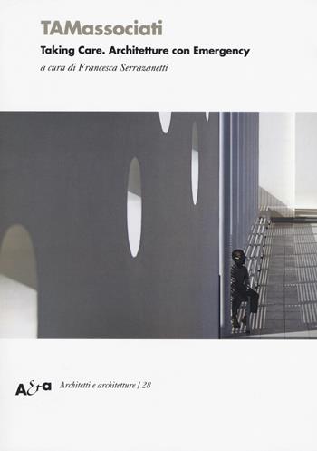 TAMassociati. Taking care. Architetture con Emergency. Ediz. illustrata  - Libro Mondadori Electa 2017, Architetti e architetture | Libraccio.it