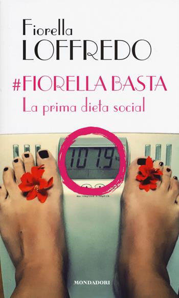 #Fiorella basta. La prima dieta social - Fiorella Loffredo - Libro Mondadori Electa 2017 | Libraccio.it