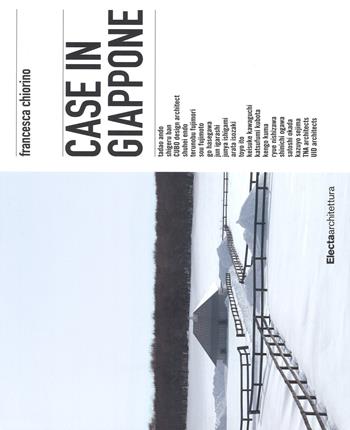 Case in Giappone. Ediz. a colori - Francesca Chiorino - Libro Mondadori Electa 2017, Architettura | Libraccio.it