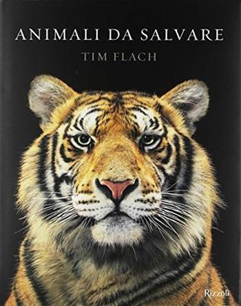 Animali da salvare. Ediz. a colori - Tim Flach, Jonathan Baillie - Libro Mondadori Electa 2017 | Libraccio.it