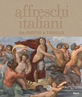 Affreschi italiani. Da Giotto a Tiepolo. Ediz. illustrata