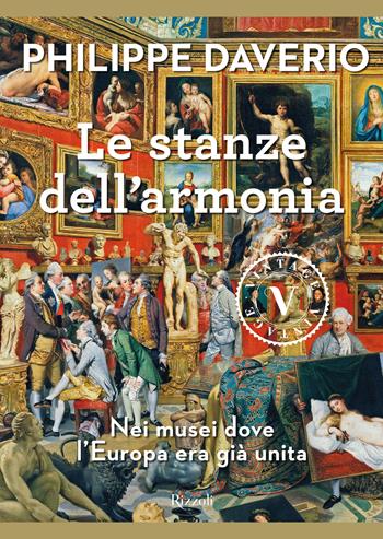 Le stanze dell'armonia. Nei musei dove l'Europa era già unita - Philippe Daverio - Libro Mondadori Electa 2018 | Libraccio.it