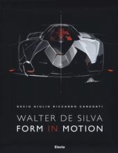 Walter De Silva. Form in motion. Ediz. illustrata, Ediz. inglese