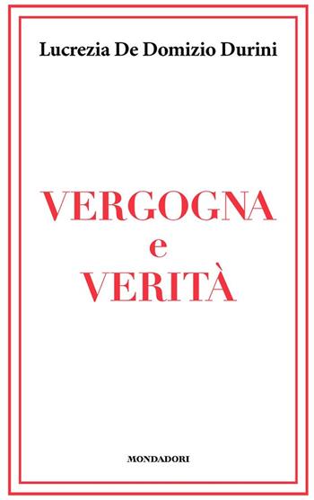 Vergogna e verità - Lucrezia De Domizio Durini - Libro Mondadori Electa 2021, Progetti speciali Rizzoli | Libraccio.it