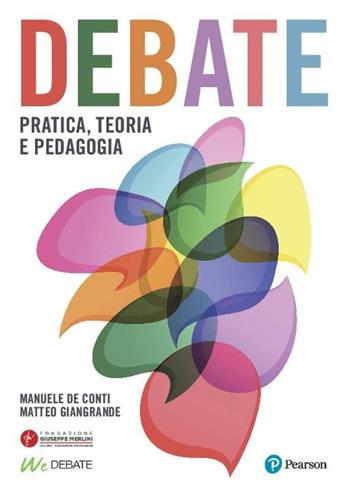 Debate. Pratica, teoria e pedagogia - Manuele De Conti, Matteo Giangrande - Libro Pearson 2018 | Libraccio.it