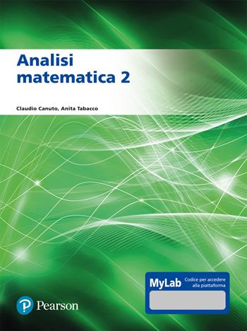 Analisi matematica 2. Ediz. MyLab. Con Contenuto digitale per accesso on line - Claudio Canuto, Anita Tabacco - Libro Pearson 2021, Matematica | Libraccio.it