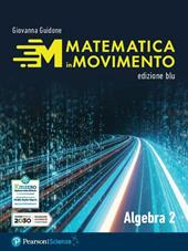 Matematica in movimento. Ediz. blu. Algebra. Per il primo biennio delle Scuole superiori. Con e-book. Con espansione online. Vol. 2