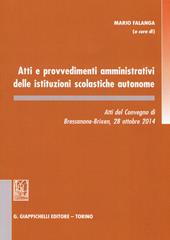 Atti e provvedimenti amministrativi delle istituzioni scolastiche autonome. Atti del Convegno (Bressanone, 28 ottobre 2014)