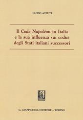Il «Code Napoléon» in Italia e la sua influenza sui codici degli Stati italiani successori