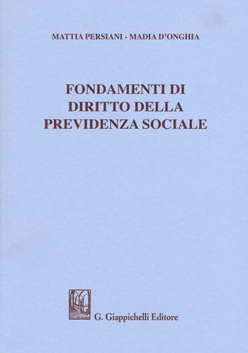 Fondamenti di diritto della previdenza sociale - Mattia Persiani, Madia D'Onghia - Libro Giappichelli 2016 | Libraccio.it
