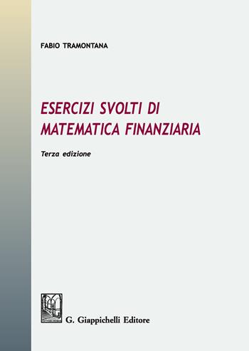 Esercizi svolti di matematica finanziaria - Fabio Tramontana - Libro Giappichelli 2019 | Libraccio.it