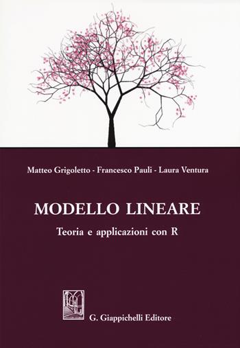 Modello lineare. Teoria e applicazioni con R - Matteo Grigoletto, Laura Ventura, Francesco Pauli - Libro Giappichelli 2017 | Libraccio.it
