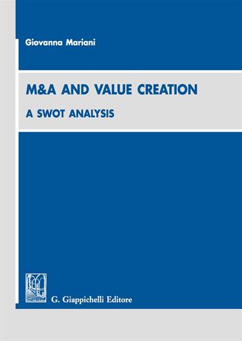 M&A and value creation a swot analysis - Giovanna Mariani - Libro Giappichelli 2017 | Libraccio.it