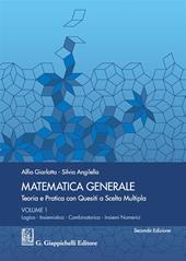 Matematica generale. Teoria e pratica con quesiti a scelta multipla. Vol. 1: Logica. Insiemistica. Combinatorica. Insiemi numerici.