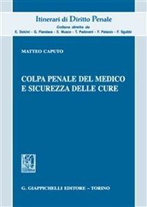 Colpa penale del medico e sicurezza delle cure - Matteo Caputo - Libro Giappichelli 2018, Itinerari di diritto penale | Libraccio.it