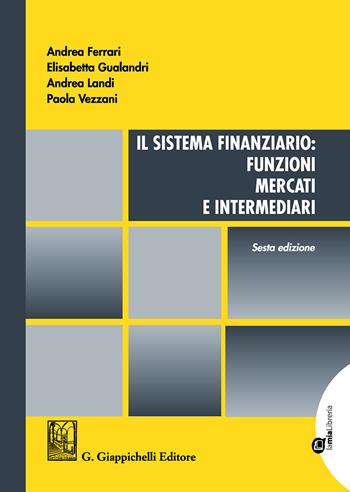 Il sistema finanziario: funzioni, mercati e intermediari - Andrea Ferrari, Elisabetta Gualandri, Andrea Landi - Libro Giappichelli 2018 | Libraccio.it