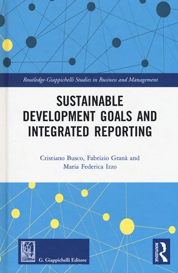Sustainable development goals and integrated reporting - Cristiano Busco, Federico Granà, Maria Federica Izzo - Libro Giappichelli 2018 | Libraccio.it