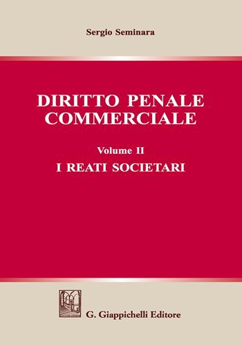 Diritto penale commerciale. Vol. 2: reati societari, I. - Sergio Seminara - Libro Giappichelli 2018 | Libraccio.it