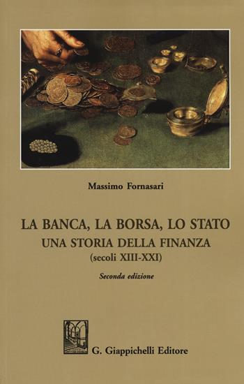 La banca, la borsa, lo Stato. Una storia della finanza (secoli XIII-XXI) - Massimo Fornasari - Libro Giappichelli 2019 | Libraccio.it