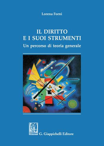 Il diritto e i suoi strumenti. Un percorso di teoria generale - Lorena Forni - Libro Giappichelli 2021 | Libraccio.it