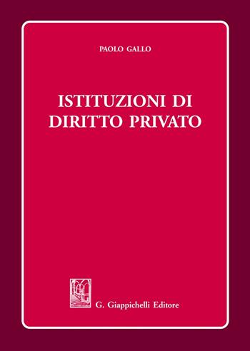 Istituzioni di diritto privato - Paolo Gallo - Libro Giappichelli 2021 | Libraccio.it