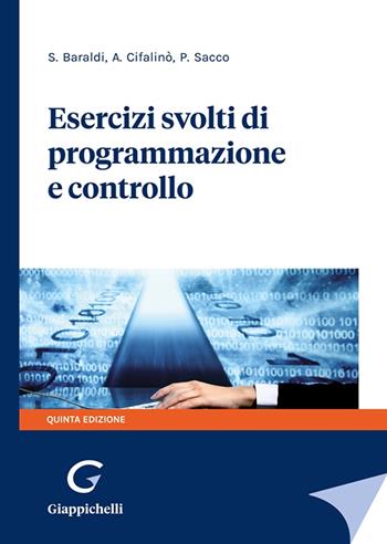 Esercizi svolti di programmazione e controllo - Stefano Baraldi, Antonella Cifalinò, Paola Sacco - Libro Giappichelli 2021 | Libraccio.it