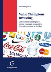 Value champions investing. Come identificare imprese con un vantaggio competitivo durevole e misurarne il valore