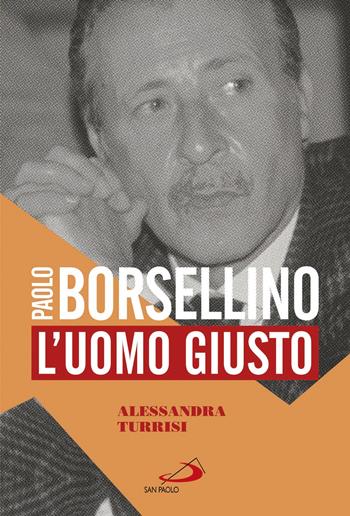 Paolo Borsellino. L'uomo giusto - Alessandra Turrisi - Libro San Paolo Edizioni 2017, Le vele | Libraccio.it