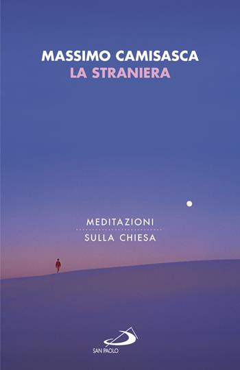 La straniera. Meditazioni sulla Chiesa - Massimo Camisasca - Libro San Paolo Edizioni 2017, Dimensioni dello spirito | Libraccio.it
