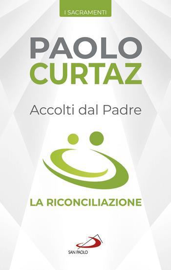 Accolti dal Padre. La riconciliazione - Paolo Curtaz - Libro San Paolo Edizioni 2019, I sacramenti. Riti | Libraccio.it