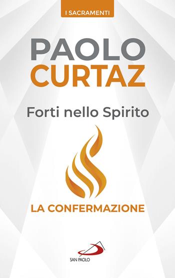 Forti nello spirito. La confermazione - Paolo Curtaz - Libro San Paolo Edizioni 2020, I sacramenti. Riti | Libraccio.it