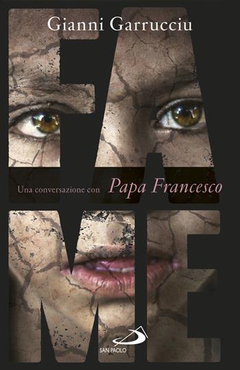 Fame. Una conversazione con papa Francesco - Gianni Garrucciu - Libro San Paolo Edizioni 2020, Attualità e storia | Libraccio.it