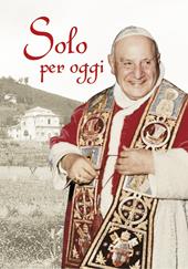 Solo per oggi. Piccolo decalogo di papa Giovanni XXIII