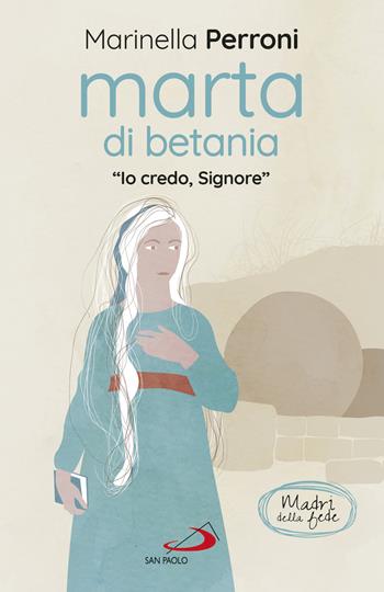 Marta di Betania. «Io credo, Signore» - Marinella Perroni - Libro San Paolo Edizioni 2020, Parole per lo spirito | Libraccio.it