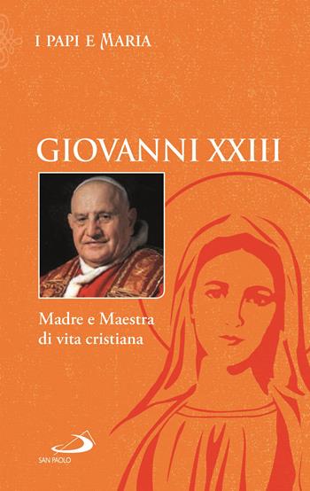 Madre e Maestra di vita cristiana - Giovanni XXIII - Libro San Paolo Edizioni 2021, Modello e presenza | Libraccio.it