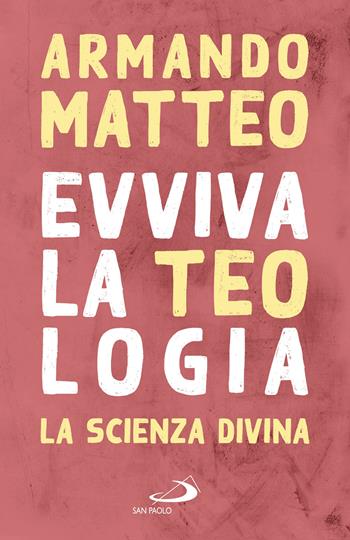 Evviva la teologia. La scienza divina - Armando Matteo - Libro San Paolo Edizioni 2020, Universo teologia | Libraccio.it