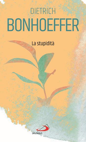 La stupidità - Dietrich Bonhoeffer - Libro San Paolo Edizioni 2021, Piccola spiritualità | Libraccio.it