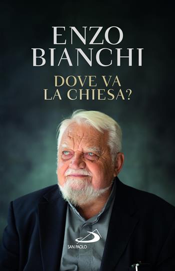 Dove va la Chiesa? - Enzo Bianchi - Libro San Paolo Edizioni 2023, Dimensioni dello spirito | Libraccio.it