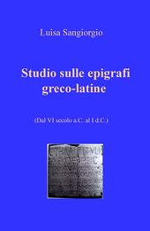 Studio sulle epigrafi greco-latine. Dal VI secolo a.C. al I d.C.. Vol. 1