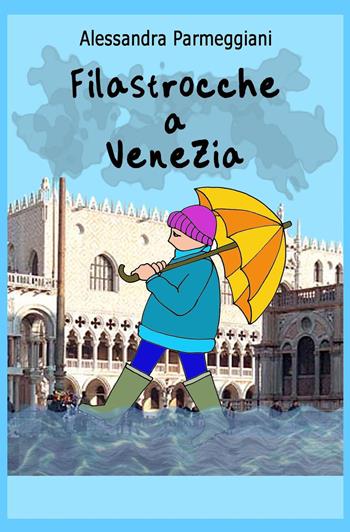 Filastrocche a Venezia - Alessandra Parmeggiani - Libro ilmiolibro self publishing 2016, La community di ilmiolibro.it | Libraccio.it