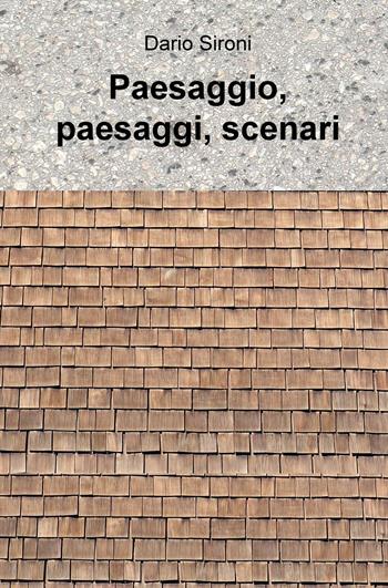 Paesaggio, paesaggi, scenari - Dario Sironi - Libro ilmiolibro self publishing 2016, La community di ilmiolibro.it | Libraccio.it