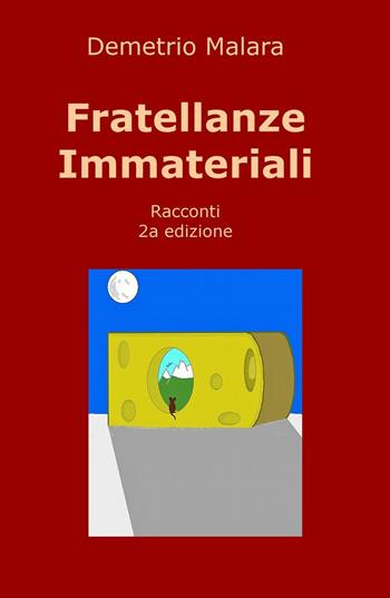Fratellanze immateriali - Demetrio Malara - Libro ilmiolibro self publishing 2016, La community di ilmiolibro.it | Libraccio.it