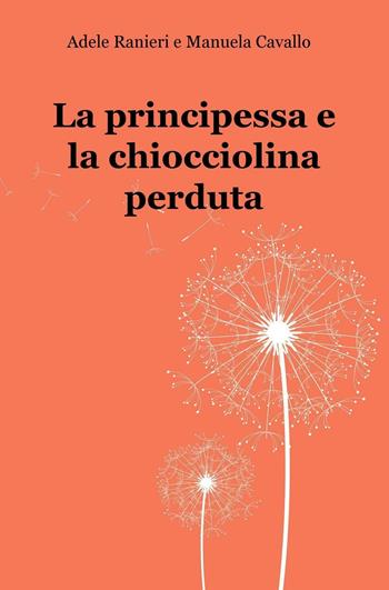La principessa e la chiocciolina perduta - Manuela Cavallo, Adele Ranieri - Libro ilmiolibro self publishing 2016, La community di ilmiolibro.it | Libraccio.it