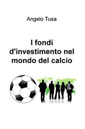I fondi d'investimento nel mondo del calcio