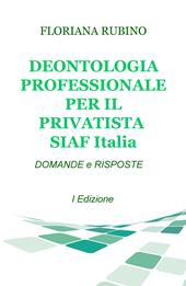 Deontologia professionale per il privatista SIAF Italia. Domande & risposte