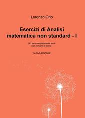 Esercizi di analisi matematica non standard I. 263 temi completamente svolti (con richiami di teoria). Nuova ediz.