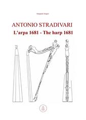 Antonio Stradivari. L'arpa 1681-Antonio Stradivari. The harp 1681. Ediz. bilingue