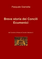 Breve storia dei Concili Ecumenici. Dal Concilio di Nicea al Concilio Vaticano II